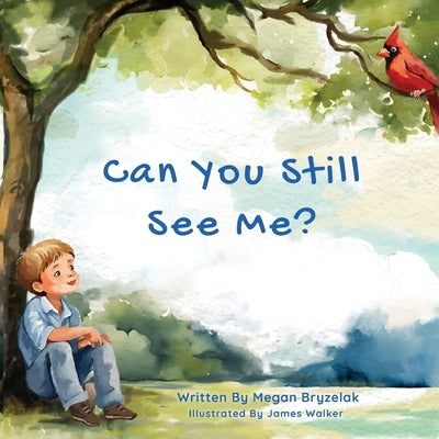 Can You Still See Me?: A Story of Grief and Hope Through the Eyes of a Child by Bryzelak, Megan