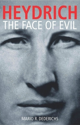 Heydrich: The Face of Evil by Dederichs, Mario R.