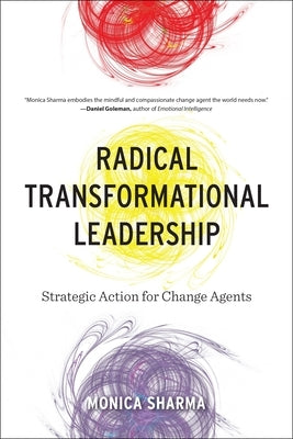 Radical Transformational Leadership: Strategic Action for Change Agents by Sharma, Monica
