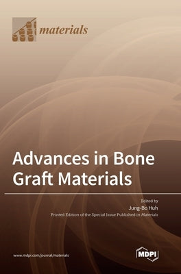 Advances in Bone Graft Materials by Huh, Jung-Bo
