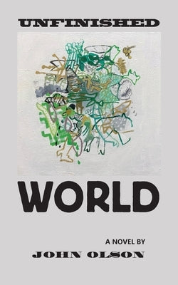 Unfinished World by Olson, John