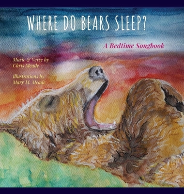 Where Do Bears Sleep?: A Bedtime Songbook by Meade, Mary M.