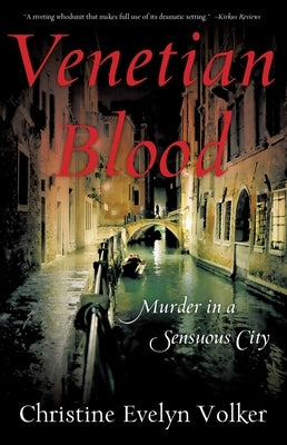 Venetian Blood: Murder in a Sensuous City by Volker, Christine Evelyn