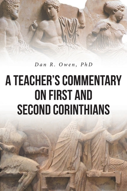 A Teacher's Commentary on First and Second Corinthians by Owen, Dan R.