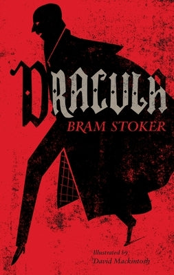 Dracula: Annotated Edition. Illustrated by David Mackintosh by Stoker, Bram