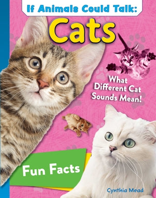 If Animals Could Talk: Cats: Learn Fun Facts about the Things Cats Do! by Mead, Cynthia