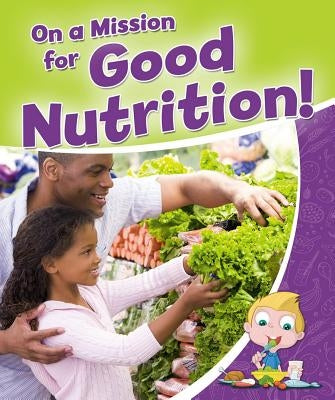 On a Mission for Good Nutrition! by Sjonger, Rebecca