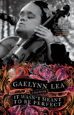 It Wasn't Meant to Be Perfect: A Memoir by Lea, Gaelynn