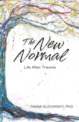 The New Normal: Life After Trauma by Slovinsky, Tammi
