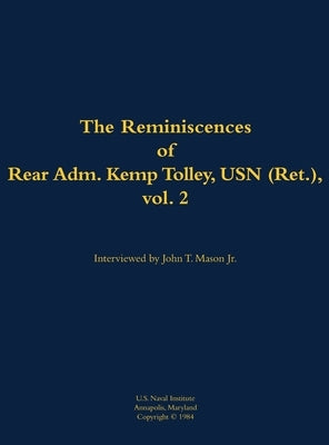 The Reminiscences of Rear Admiral Kemp Tolley, USN (Ret.), Vol. 2: 1908-2000 by Tolley, Kemp