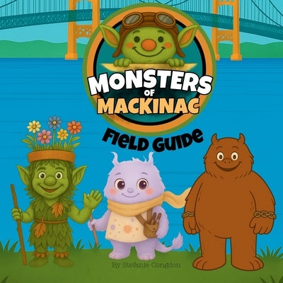 Monsters of Mackinac Field Guide by Congdon, Stefanie