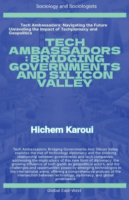 Tech Ambassadors: Bridging Governments And Silicon Valley by Karoui, Hichem