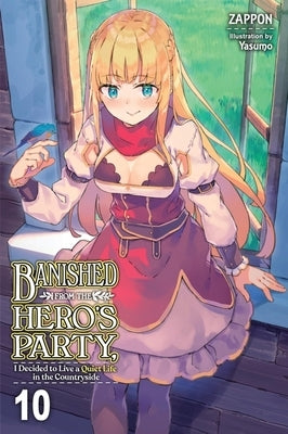 Banished from the Hero's Party, I Decided to Live a Quiet Life in the Countryside, Vol. 10 (Light Novel): Volume 10 by Zappon