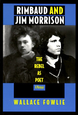 Rimbaud and Jim Morrison: The Rebel as Poet by Fowlie, Wallace
