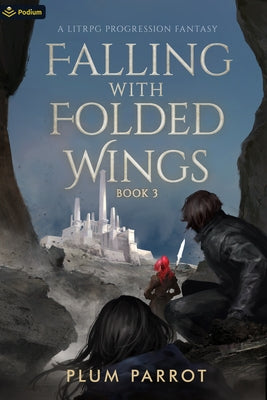 Falling with Folded Wings 3: A Litrpg Progression Fantasy by Parrot, Plum