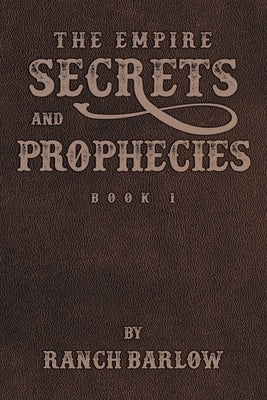Secrets and Prophecies by Barlow, Ranch