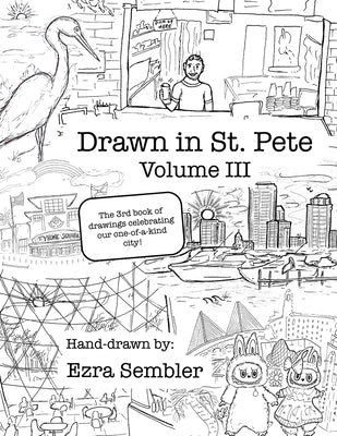 Drawn in St. Pete Vol. III: The 3rd Book of Drawings Celebrating Our One of a Kind City by Sembler, Ezra E.