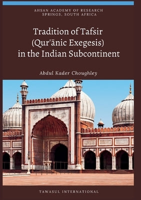 Tradition of Tafsir (Qur'ānic Exegesis) in the Indian Subcontinent by Choughley