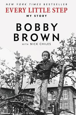Every Little Step: My Story by Brown, Bobby