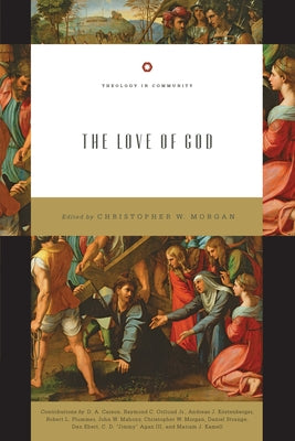The Love of God by Morgan, Christopher W.