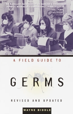 A Field Guide to Germs: Revised and Updated by Biddle, Wayne