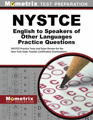 NYSTCE English to Speakers of Other Languages Practice Questions: NYSTCE Practice Tests and Exam Review for the New York State Teacher Certification E by Mometrix New York Teacher Certification