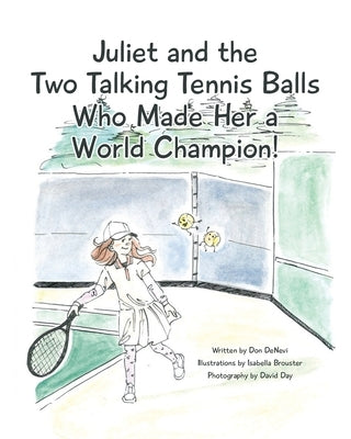 Juliet and the Two Talking Tennis Balls Who Made Her a World Champion! by DeNevi, Don
