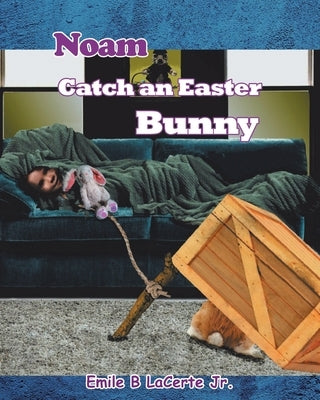 Noam Catch an Easter Bunny by Lacerte, Emile B., Jr.
