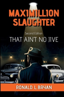 Maximillion Slaughter: That Ain't No Jive by Bryan, Ronald L.