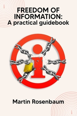 Freedom of Information: A practical guidebook by Rosenbaum, Martin