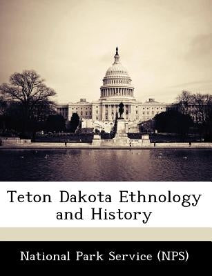 Teton Dakota Ethnology and History by National Park Service (Nps)