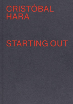 Cristobal Hara: Starting Out by Hara, Cristobal