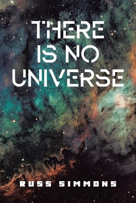 There Is No Universe by Simmons, Russ
