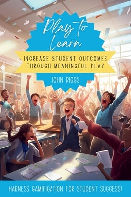 Play to Learn by Riggs, John