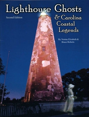 Lighthouse Ghosts and Carolina Coastal Legends by Elizabeth, Norma
