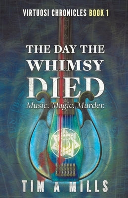 The Day the Whimsy Died by Mills, Tim a.
