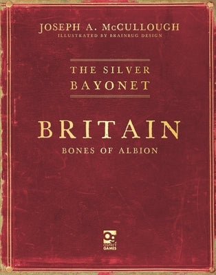 The Silver Bayonet: Britain: Bones of Albion by McCullough, Joseph A.