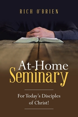 At-Home Seminary: For Today's Disciples of Christ! by O'Brien, Rich