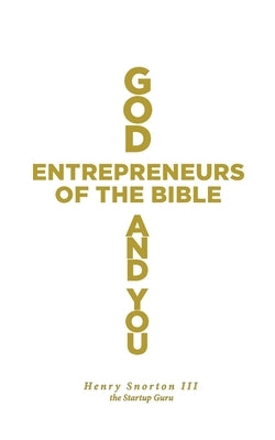 God, Entrepreneurs of the Bible and You by Snorton, Henry, III