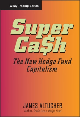 Supercash: The New Hedge Fund Capitalism by Altucher, James