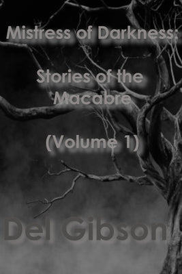 Mistress of Darkness: Stories of the Macabre Volume 1: Stories of the Macabre Vol 1 by Gibson, del