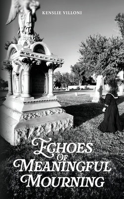 Echoes of Meaningful Mourning by Villoni, Kenslie