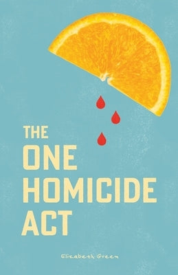 The One Homicide Act by Green, Elizabeth