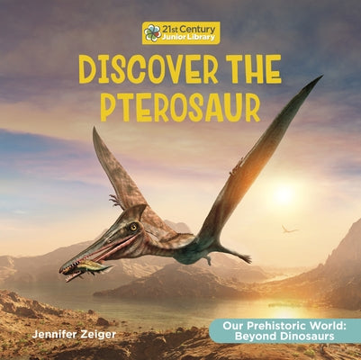 Discover the Pterosaur by Zeiger, Jennifer