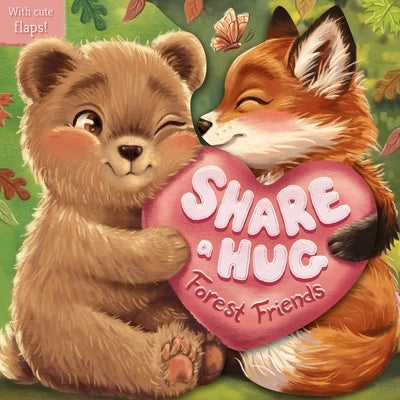 Share a Hug: Forest Friends: With Cute Lift the Flaps by Igloobooks