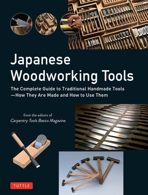 Japanese Woodworking Tools: The Complete Guide to Traditional Handmade Tools - How They Are Made and How to Use Them by Magazine