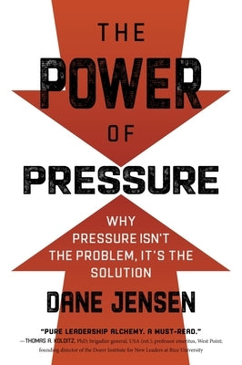 The Power of Pressure: Why Pressure Isn't the Problem, It's the Solution by Jensen, Dane