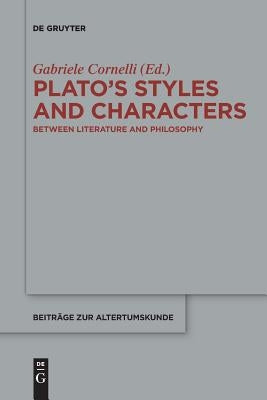 Plato's Styles and Characters: Between Literature and Philosophy by Cornelli, Gabriele
