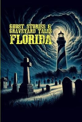 Ghost Stories & Graveyard Tales: Florida by Sircy