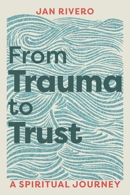 From Trauma to Trust by Rivero, Jan